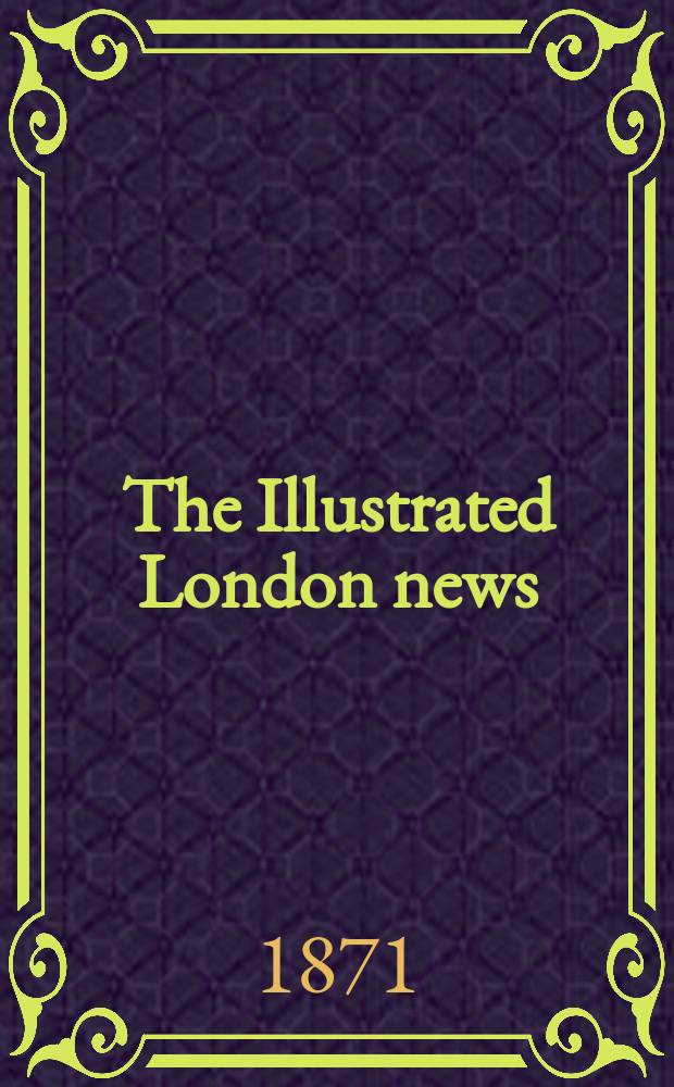 The Illustrated London news : for the week ending saturday ... Vol. 58, № 1657