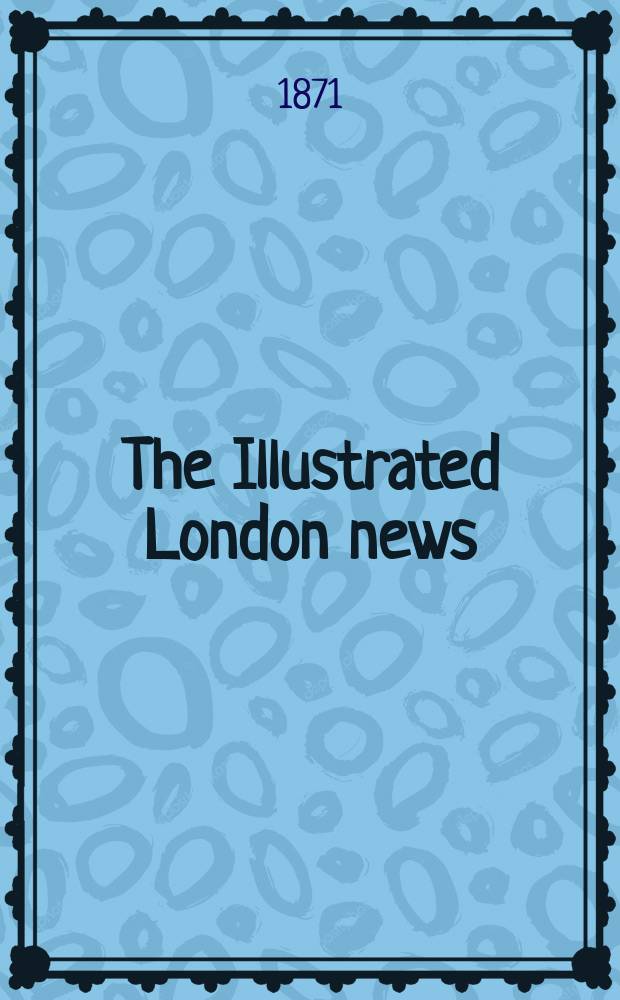 The Illustrated London news : for the week ending saturday ... Vol. 59, № 1672