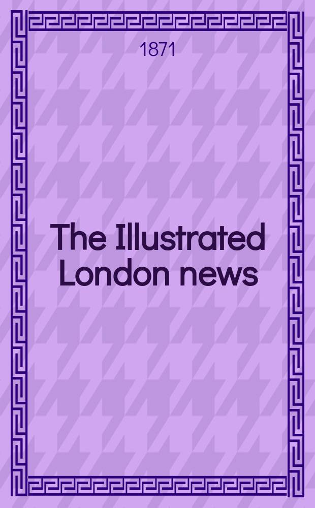 The Illustrated London news : for the week ending saturday ... Vol. 59, № 1681