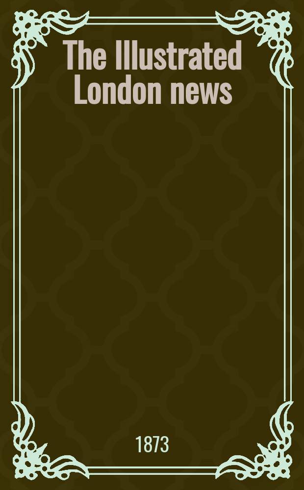 The Illustrated London news : for the week ending saturday ... Vol. 62, № 1740