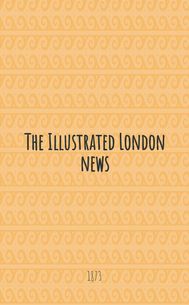 The Illustrated London news : for the week ending saturday ... Vol. 62, № 1744