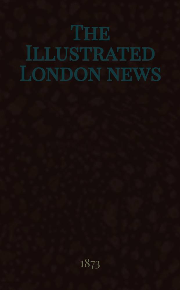 The Illustrated London news : for the week ending saturday ... Vol. 62, № 1752
