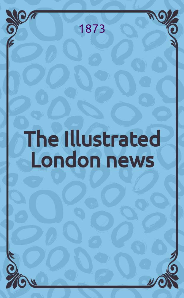 The Illustrated London news : for the week ending saturday ... Vol. 62, № 1764