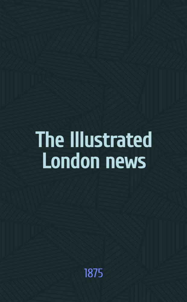 The Illustrated London news : for the week ending saturday ... Vol. 66, № 1871