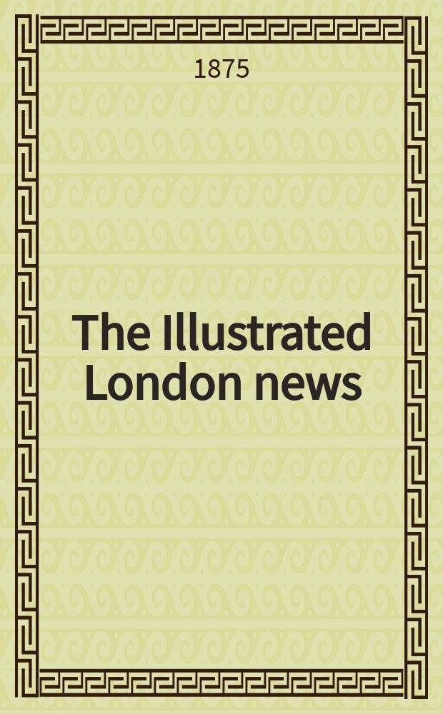 The Illustrated London news : for the week ending saturday ... Vol. 67, № 1883
