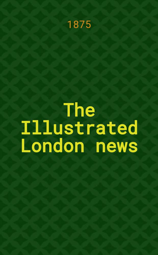 The Illustrated London news : for the week ending saturday ... Vol. 67, № 1885