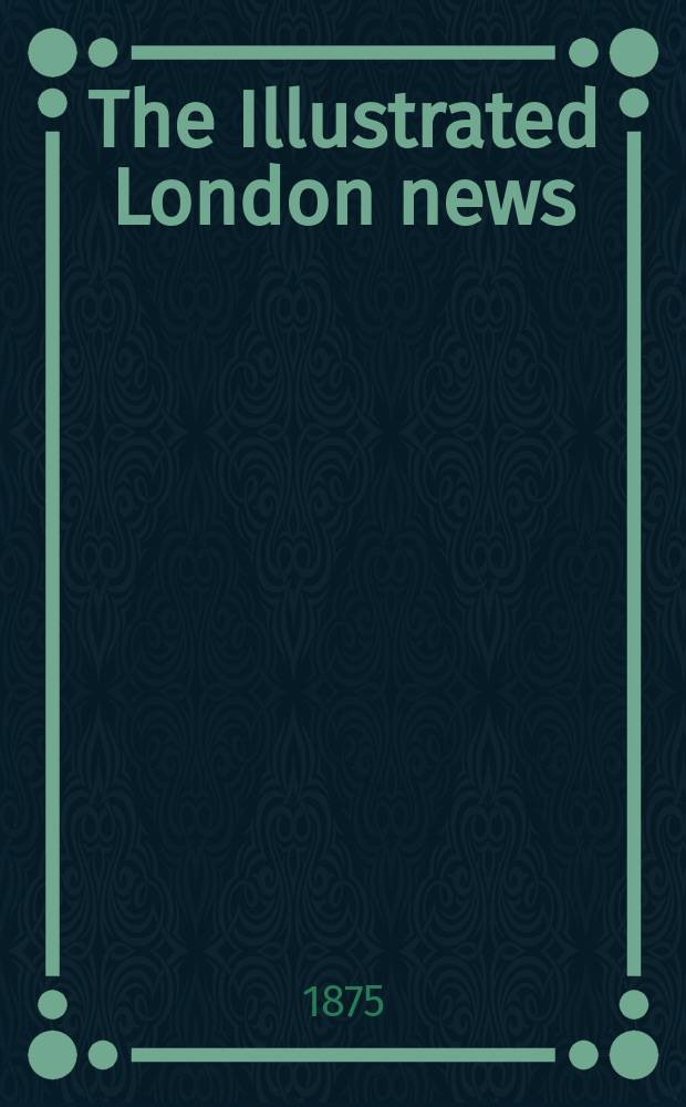 The Illustrated London news : for the week ending saturday ... Vol. 67, № 1887