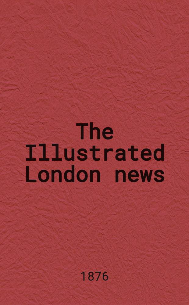 The Illustrated London news : for the week ending saturday ... Vol. 68, № 1904