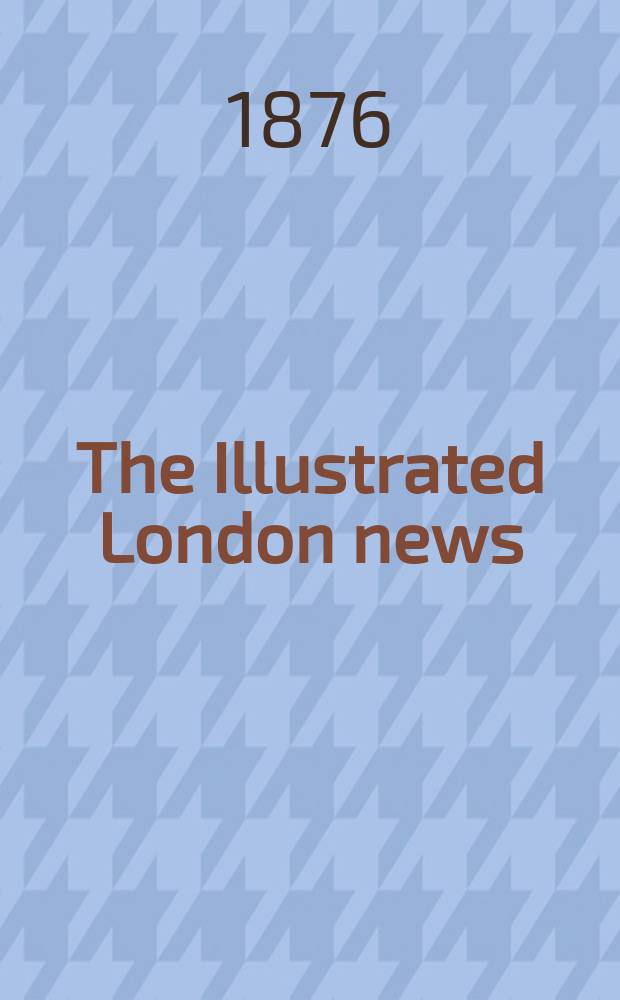 The Illustrated London news : for the week ending saturday ... Vol. 69, № 1953