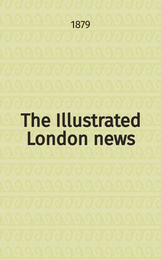 The Illustrated London news : for the week ending saturday ... Vol. 74, № 2074