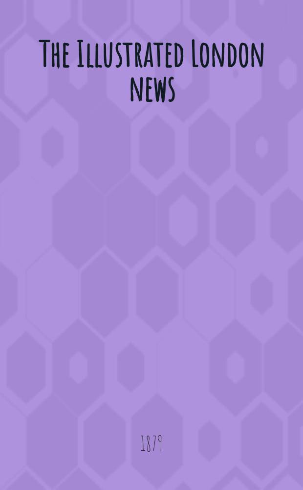 The Illustrated London news : for the week ending saturday ... Vol. 74, № 2076