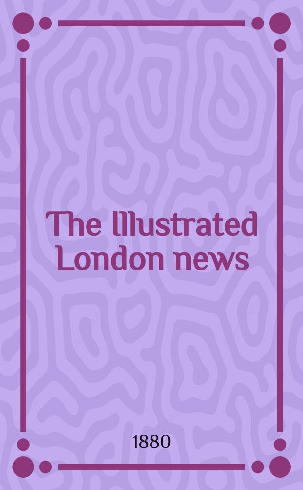 The Illustrated London news : for the week ending saturday ... Vol. 77, № 2151
