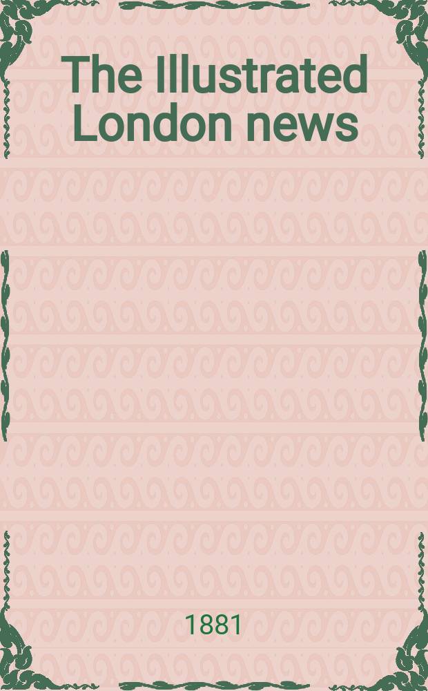 The Illustrated London news : for the week ending saturday ... Vol. 78, № 2191