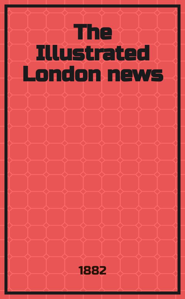 The Illustrated London news : for the week ending saturday ... Vol. 81, № 2272