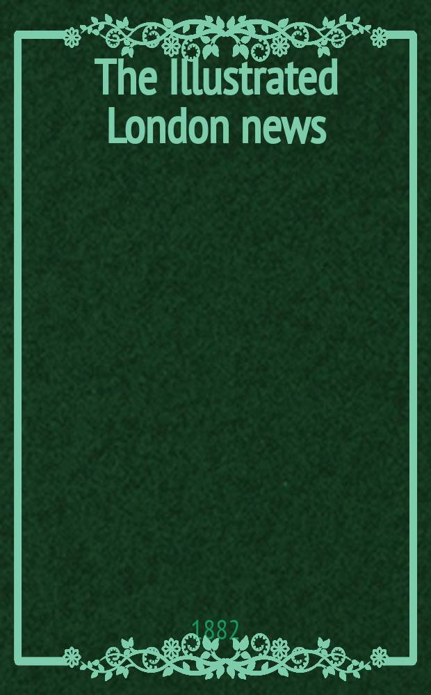The Illustrated London news : for the week ending saturday ... Vol. 81, № 2274
