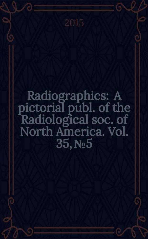 Radiographics : A pictorial publ. of the Radiological soc. of North America. Vol. 35, № 5