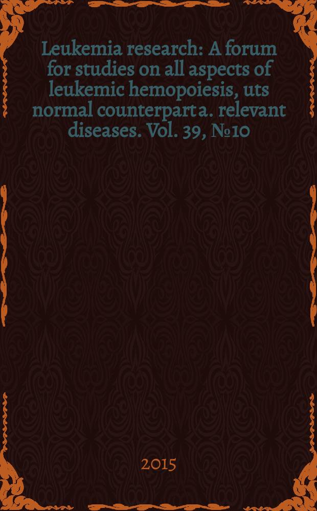 Leukemia research : A forum for studies on all aspects of leukemic hemopoiesis, uts normal counterpart a. relevant diseases. Vol. 39, № 10