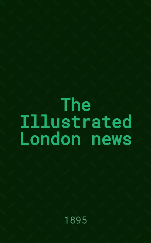 The Illustrated London news : for the week ending saturday ... Vol. 106, № 2931