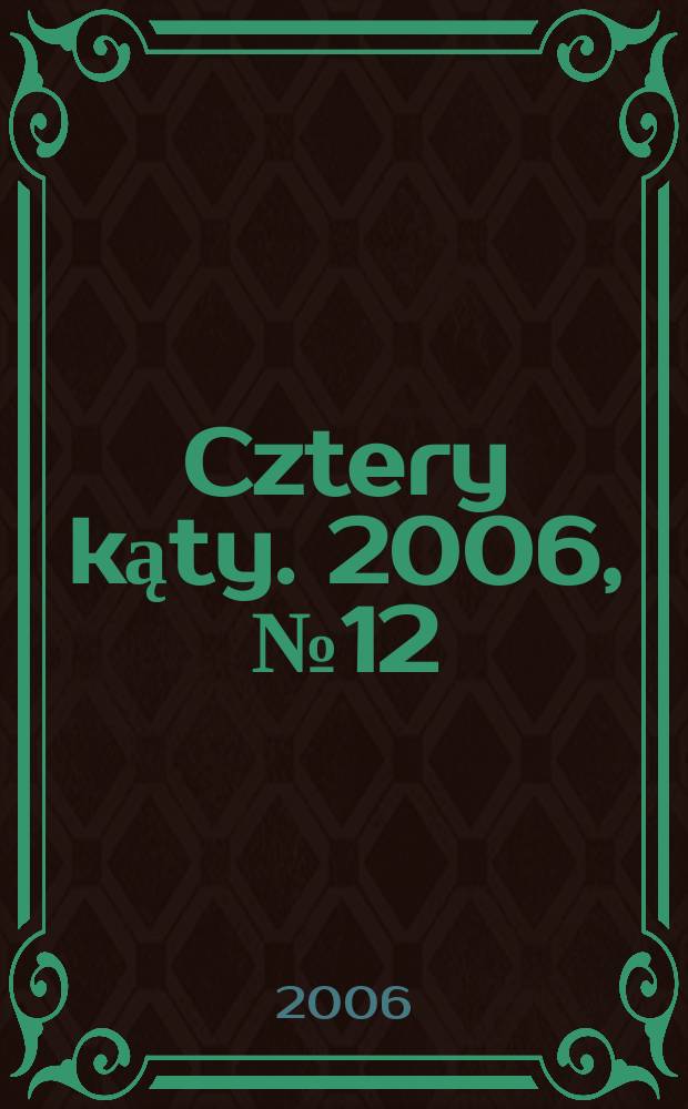 Cztery kąty. 2006, № 12 (182)