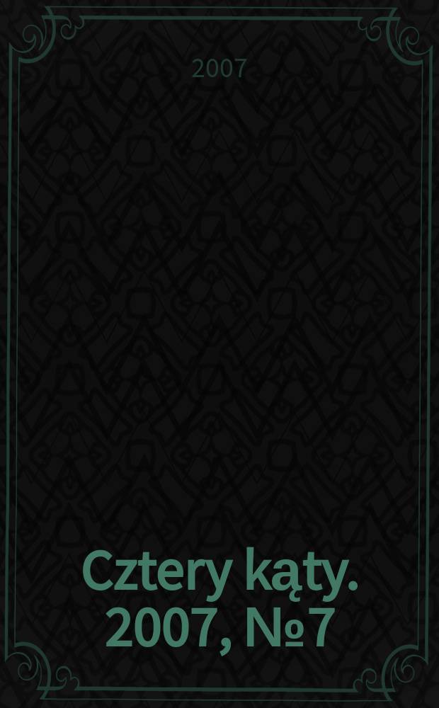 Cztery kąty. 2007, № 7 (189)