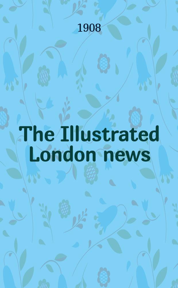 The Illustrated London news : for the week ending saturday ... Vol. 133, № 3621