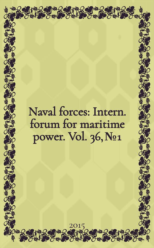 Naval forces : Intern. forum for maritime power. Vol. 36, № 1