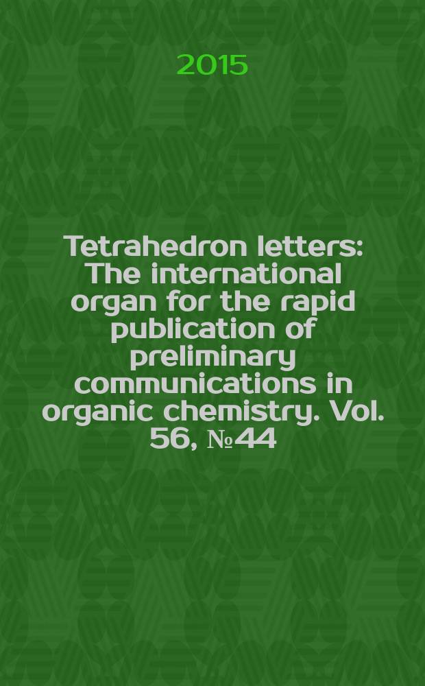 Tetrahedron letters : The international organ for the rapid publication of preliminary communications in organic chemistry. Vol. 56, № 44