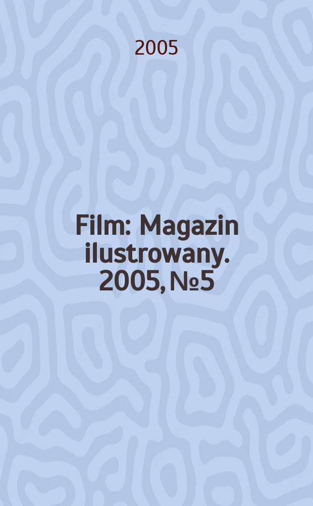 Film : Magazin ilustrowany. 2005, № 5