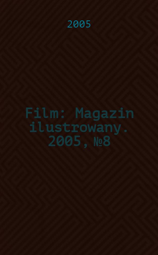 Film : Magazin ilustrowany. 2005, № 8