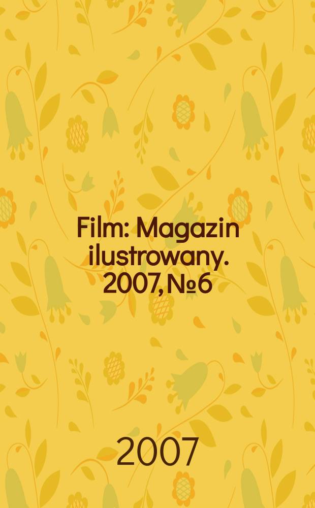 Film : Magazin ilustrowany. 2007, № 6