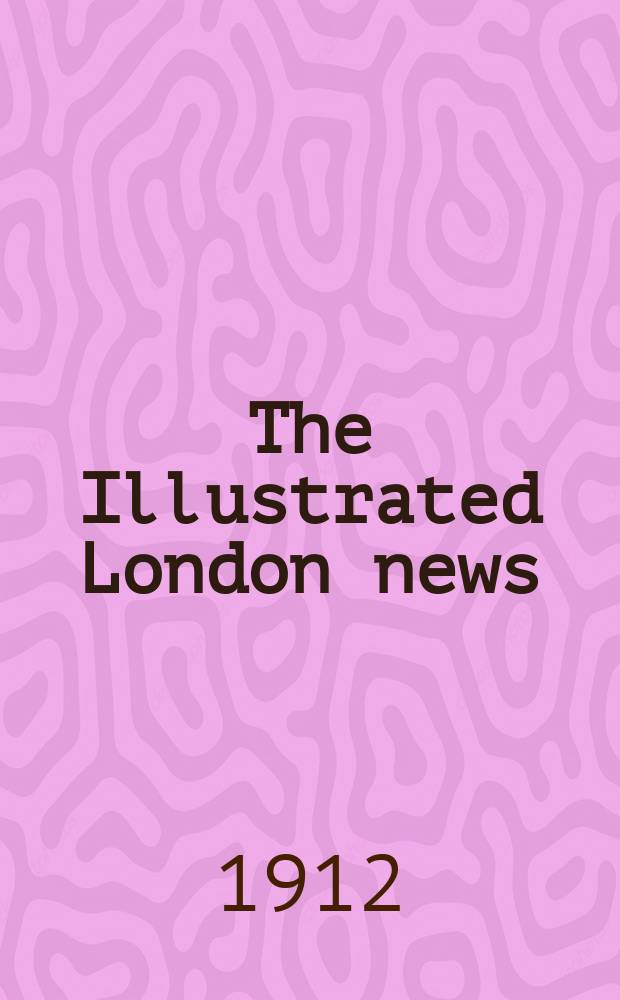 The Illustrated London news : for the week ending saturday ... Vol. 140, № 3813