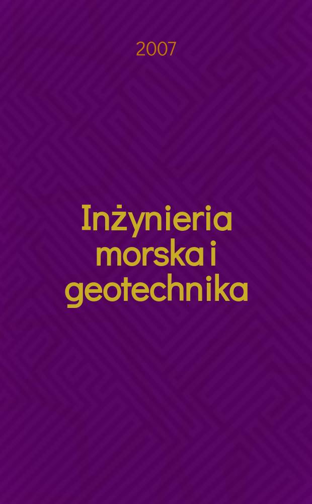 Inżynieria morska i geotechnika : 2-miesięcznik nauk.-techn. Organ Kom. nauk.-techn. ds. gospodarski morskiej not Stow. inżynierów i techników wodnych i melioracyjnych. R. 28 2007, № 2