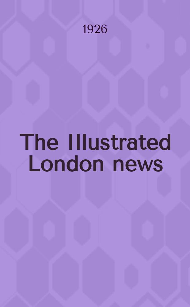 The Illustrated London news : for the week ending saturday ... Vol. 168, № 4540
