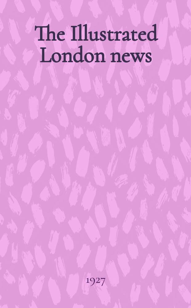 The Illustrated London news : for the week ending saturday ... Vol. 171, № 4613