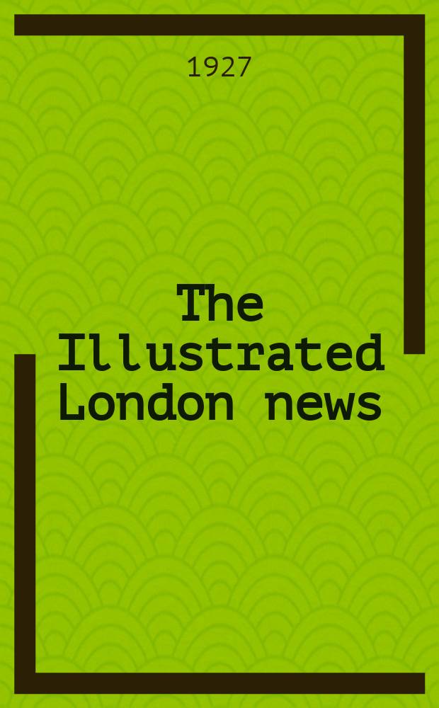 The Illustrated London news : for the week ending saturday ... Vol. 171, № 4627