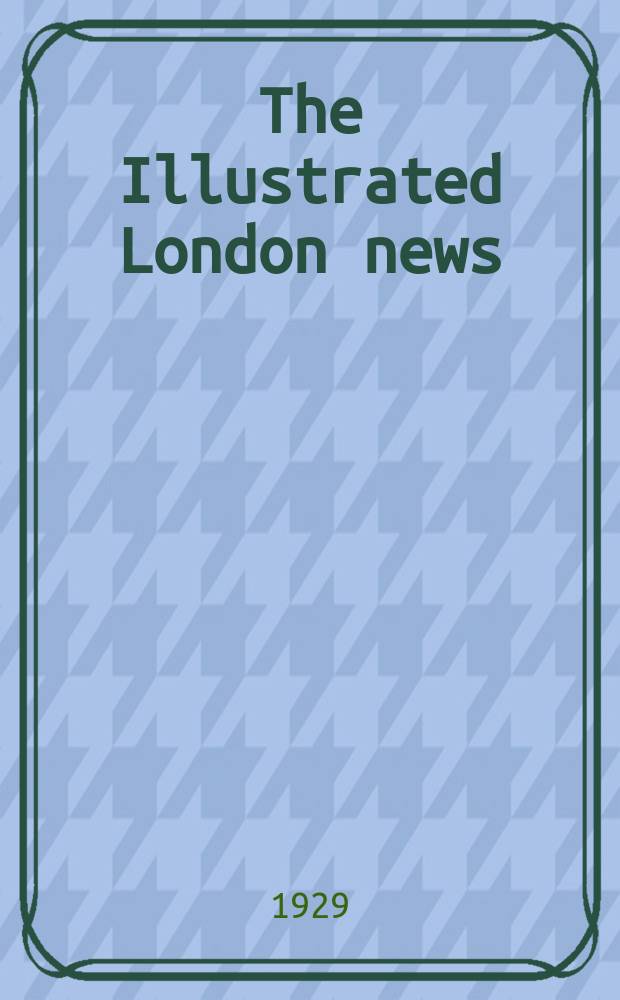 The Illustrated London news : for the week ending saturday ... Vol. 175, № 4727a