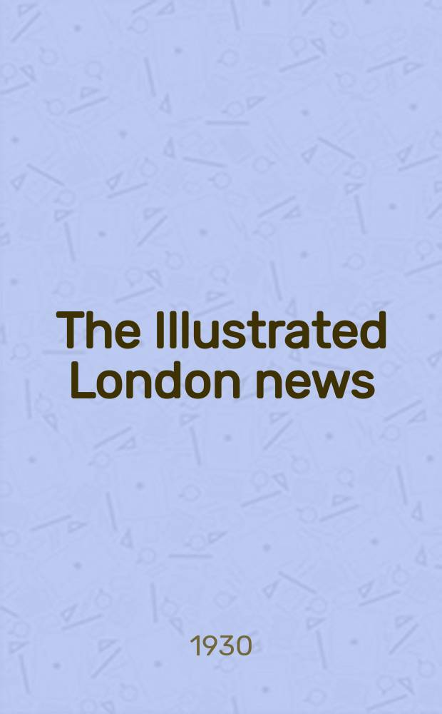 The Illustrated London news : for the week ending saturday ... Vol. 177, № 4772