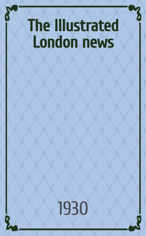 The Illustrated London news : for the week ending saturday ... Vol. 177, № 4784