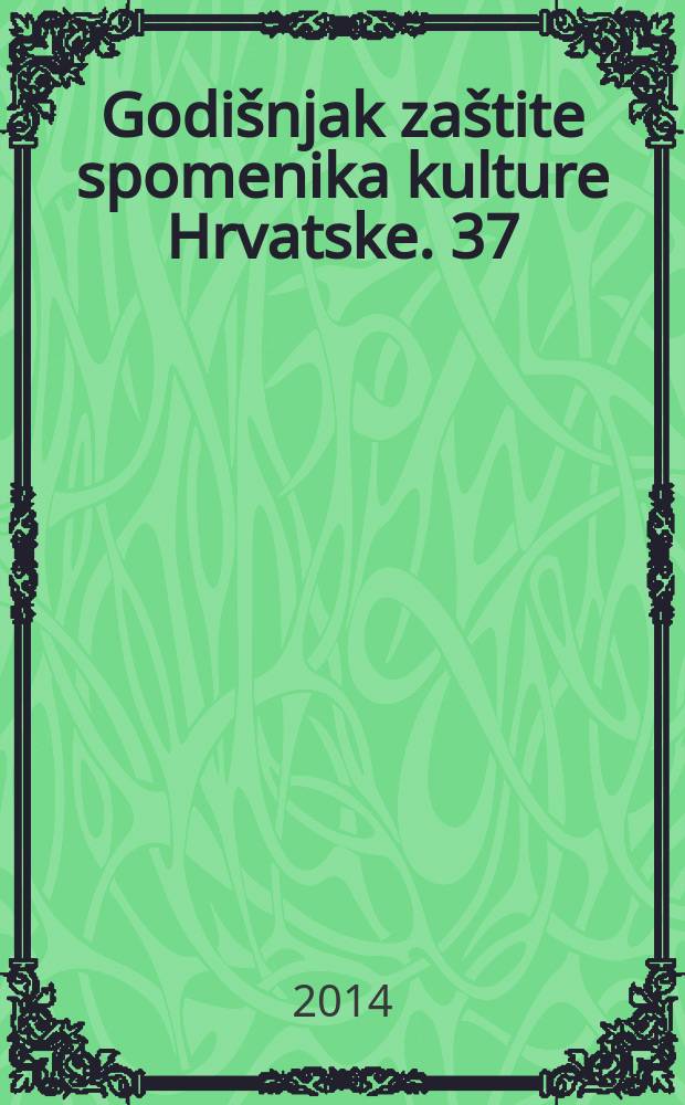 Godišnjak zaštite spomenika kulture Hrvatske. 37/38 : 2013/2014