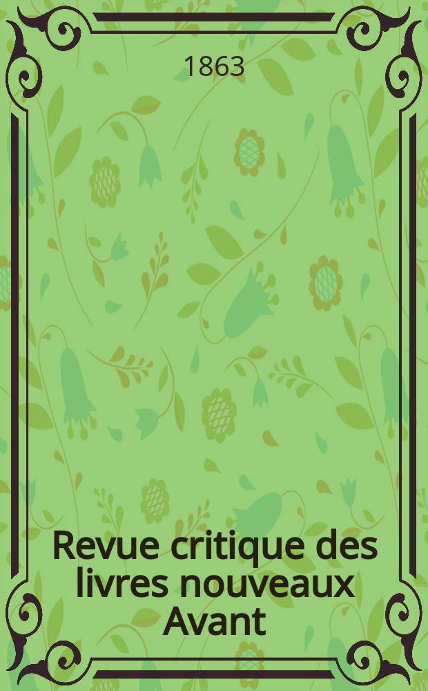 Revue critique des livres nouveaux [Avant] : Bulletin littéraire et scientifique. N.S., Année 6(31) 1863, Juin