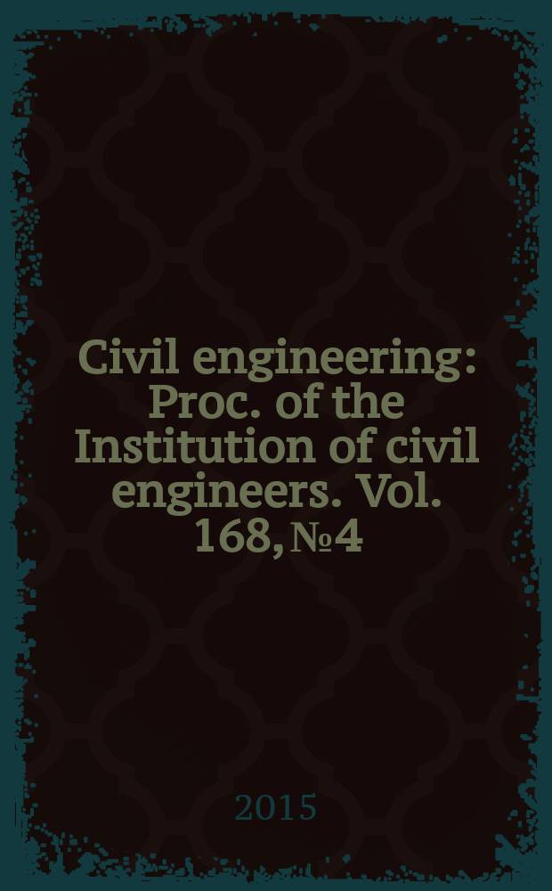 Civil engineering : Proc. of the Institution of civil engineers. Vol. 168, № 4