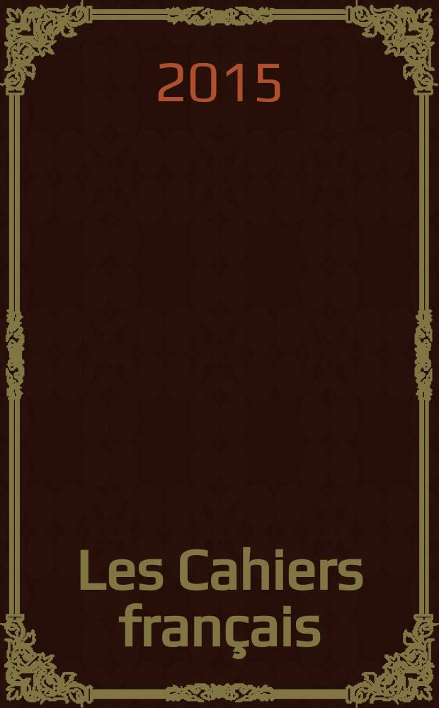 Les Cahiers fran&ccedil;ais : Documents d'actualit&eacute;. Revue mensuelle de l'activit&eacute; politique, &eacute;conomique, sociale et culturelle de la France. 2015, № 389
