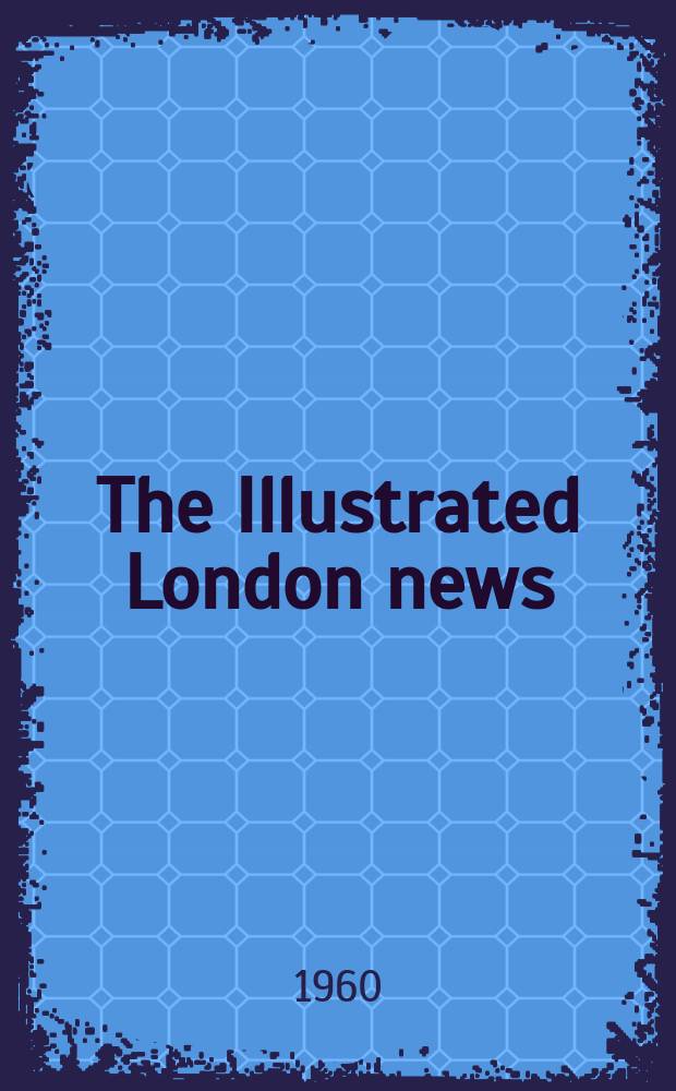 The Illustrated London news : for the week ending saturday ... Vol. 236, № 6296