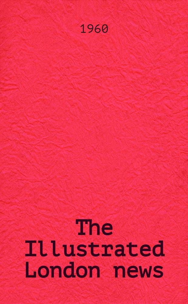 The Illustrated London news : for the week ending saturday ... Vol. 237, № 6318