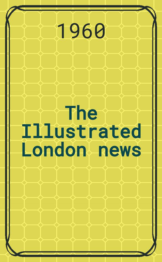 The Illustrated London news : for the week ending saturday ... Vol. 237, № 6320