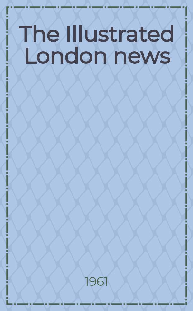 The Illustrated London news : for the week ending saturday ... Vol. 238, № 6339