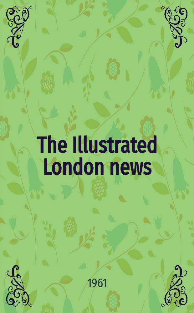 The Illustrated London news : for the week ending saturday ... Vol. 238, № 6345