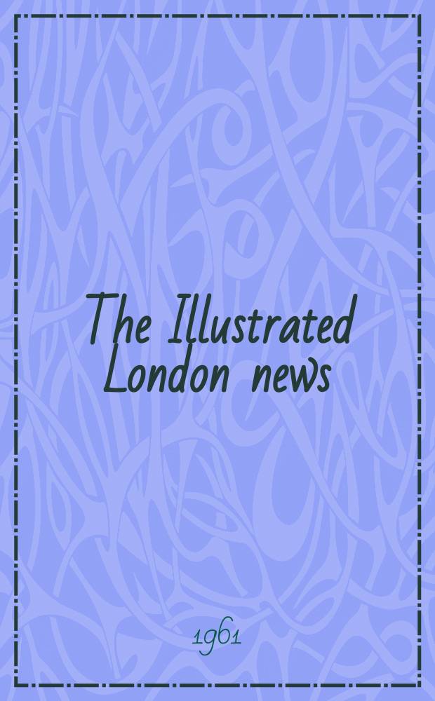 The Illustrated London news : for the week ending saturday ... Vol. 239, № 6377
