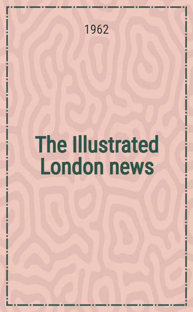 The Illustrated London news : for the week ending saturday ... Vol. 240, № 6402