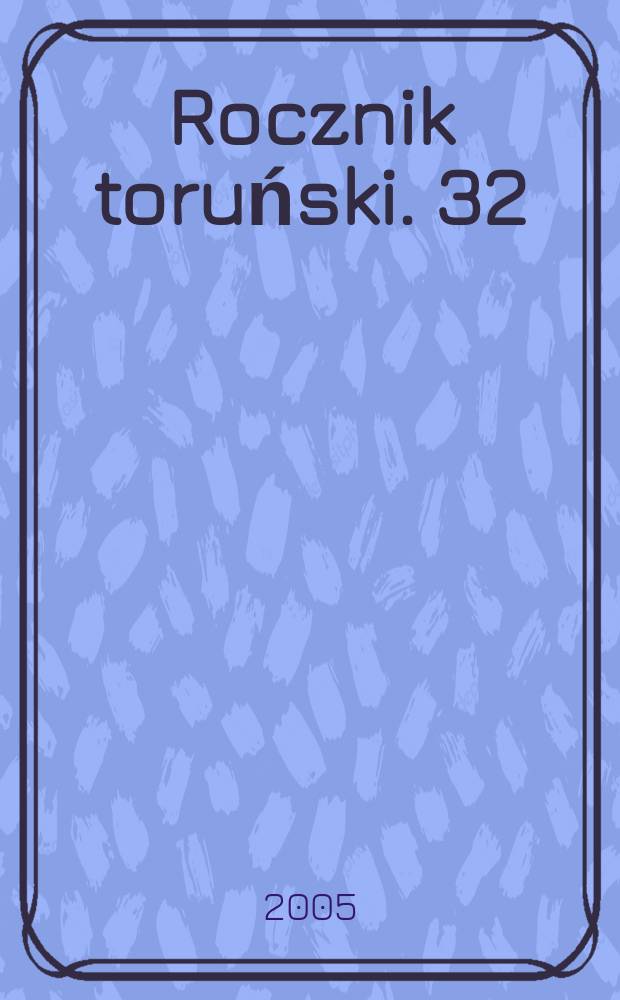 Rocznik toruński. 32